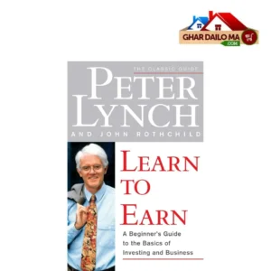 Learn to Earn: Master Investing as a Beginner – Peter Lynch & John Rothchild