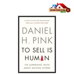 Master the art of persuasion: To Sell is Human- Daniel H. Pink