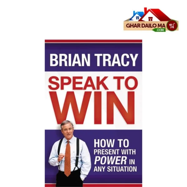 Speak to Win: Master the Art of Speaking for Success- Brian Tracy