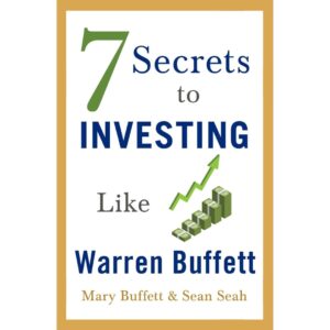7 Secrets to Investing Like Warren Buffett 7 Secrets to Investing Like Warren Buffett by Mary Buffett and Sean Seah