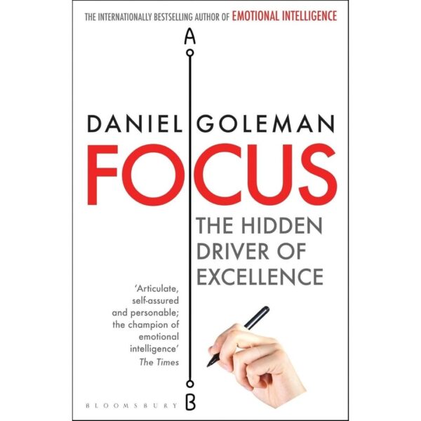 Focus- The Hidden Driver of Excellence1 Focus The Hidden Driver of Excellence by Daniel Goleman